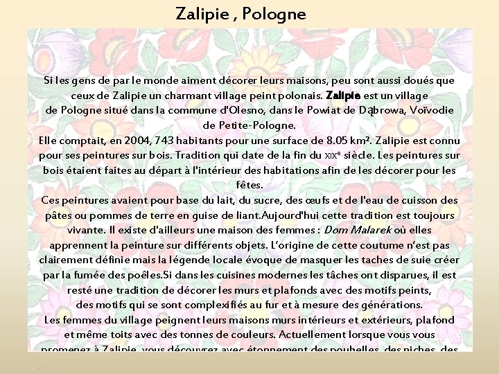 Zalipie , Pologne Si les gens de par le monde aiment décorer leurs maisons,