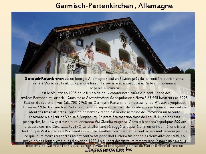 Garmisch-Partenkirchen , Allemagne Garmisch-Partenkirchen est un bourg d'Allemagne situé en Bavière près de la