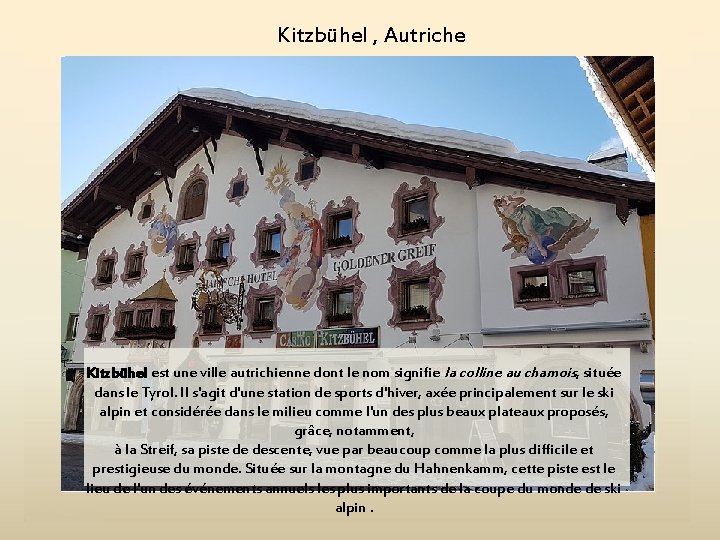 Kitzbühel , Autriche Kitzbühel est une ville autrichienne dont le nom signifie la colline
