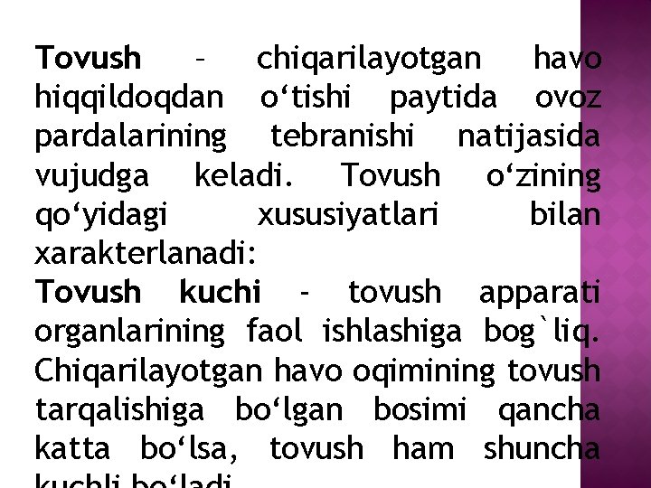 Tovush – chiqarilayotgan havo hiqqildoqdan o‘tishi paytida ovoz pardalarining tebranishi natijasida vujudga keladi. Tovush