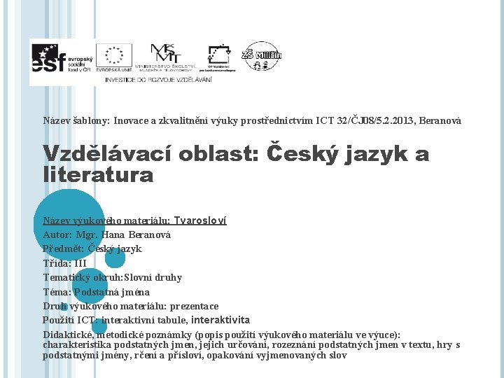 Název šablony: Inovace a zkvalitnění výuky prostřednictvím ICT 32/ČJ 08/5. 2. 2013, Beranová Vzdělávací