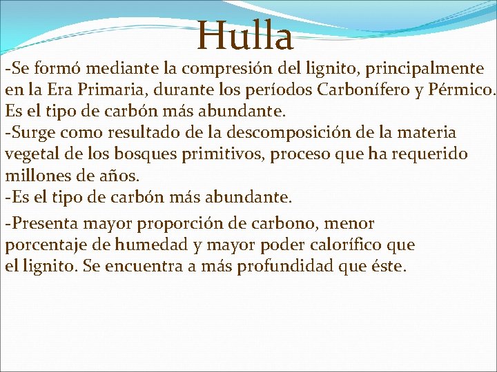 Hulla -Se formó mediante la compresión del lignito, principalmente en la Era Primaria, durante