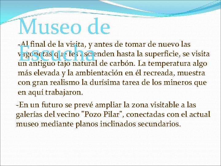 Museo de Escucha -Al final de la visita, y antes de tomar de nuevo