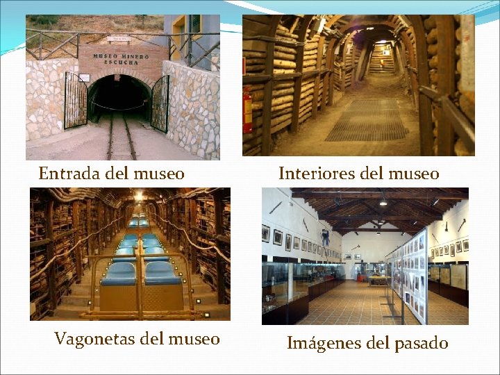 Entrada del museo Vagonetas del museo Interiores del museo Imágenes del pasado 