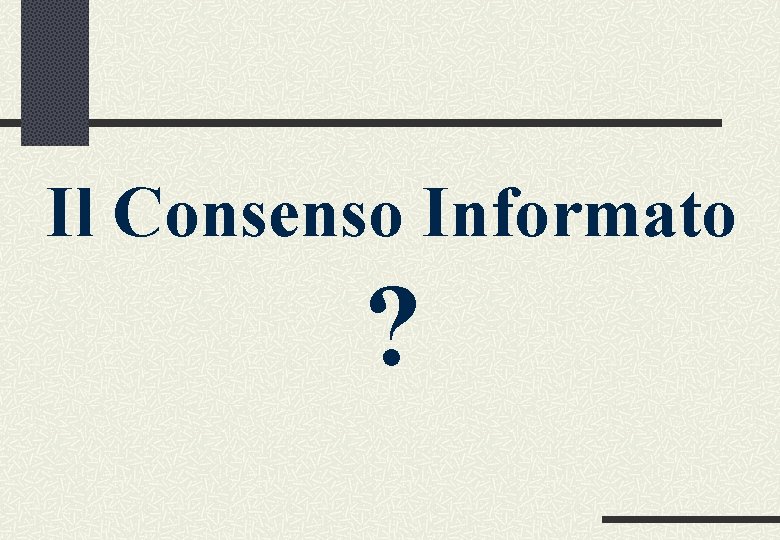 Il Consenso Informato ? 