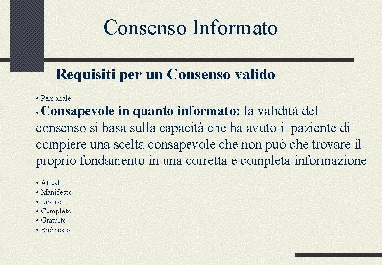 Consenso Informato Requisiti per un Consenso valido • Personale Consapevole in quanto informato: la