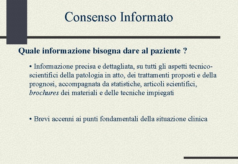 Consenso Informato Quale informazione bisogna dare al paziente ? • Informazione precisa e dettagliata,