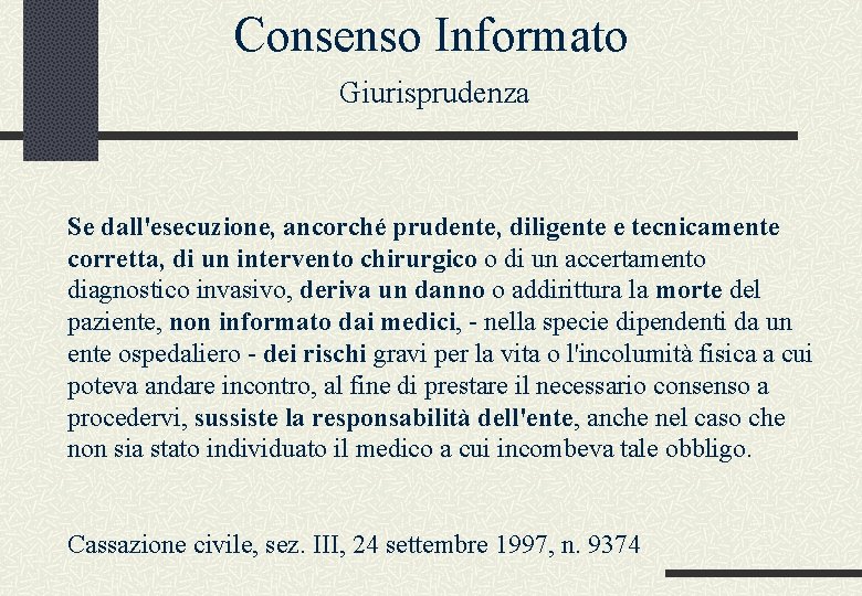 Consenso Informato Giurisprudenza Se dall'esecuzione, ancorché prudente, diligente e tecnicamente corretta, di un intervento