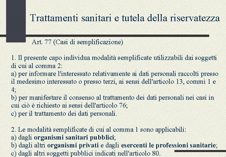 Trattamenti sanitari e tutela della riservatezza Art. 77 (Casi di semplificazione) 1. Il presente