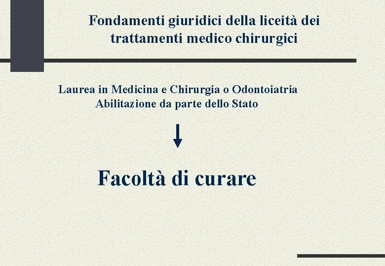 Fondamenti giuridici della liceità dei trattamenti medico chirurgici Laurea in Medicina e Chirurgia o