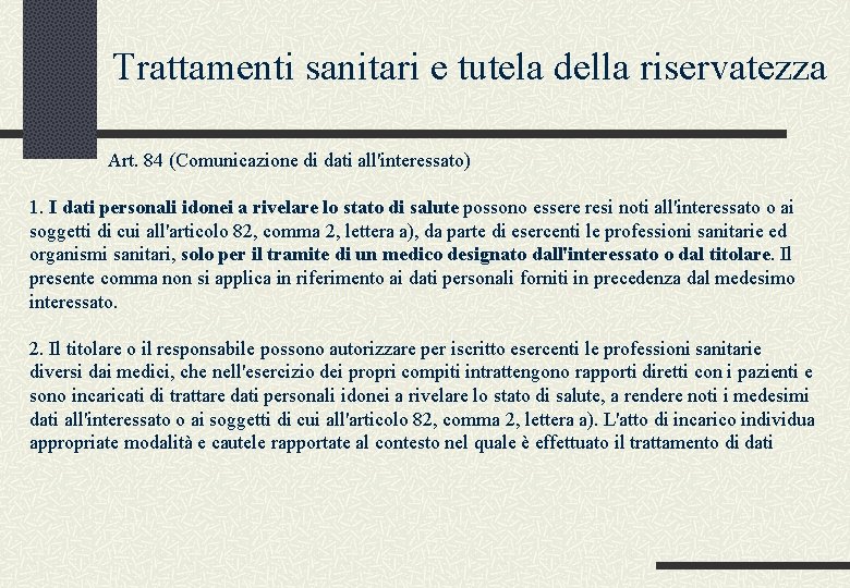 Trattamenti sanitari e tutela della riservatezza Art. 84 (Comunicazione di dati all'interessato) 1. I