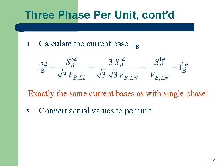 Three Phase Per Unit, cont'd 4. Calculate the current base, IB Exactly the same