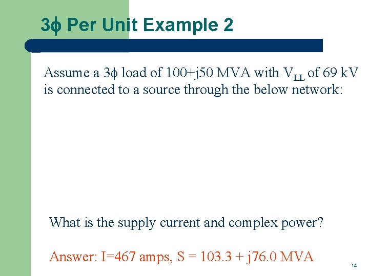 3 f Per Unit Example 2 Assume a 3 f load of 100+j 50