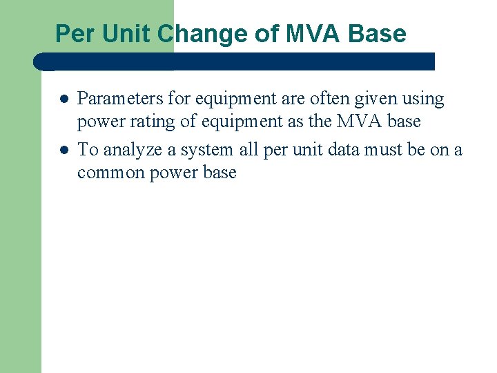 Per Unit Change of MVA Base l l Parameters for equipment are often given