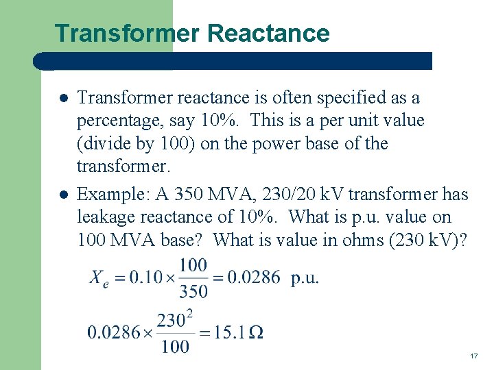 Transformer Reactance l l Transformer reactance is often specified as a percentage, say 10%.