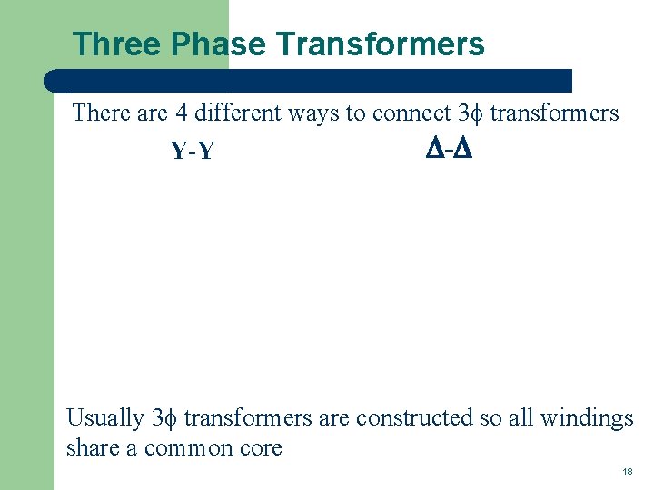 Three Phase Transformers There are 4 different ways to connect 3 f transformers Y-Y