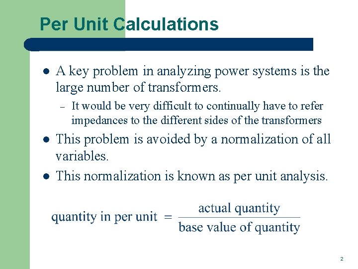 Per Unit Calculations l A key problem in analyzing power systems is the large