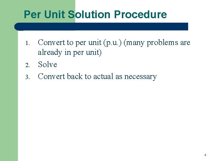 Per Unit Solution Procedure 1. 2. 3. Convert to per unit (p. u. )