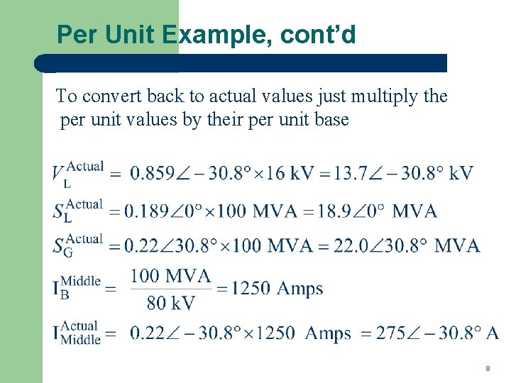 Per Unit Example, cont’d To convert back to actual values just multiply the per