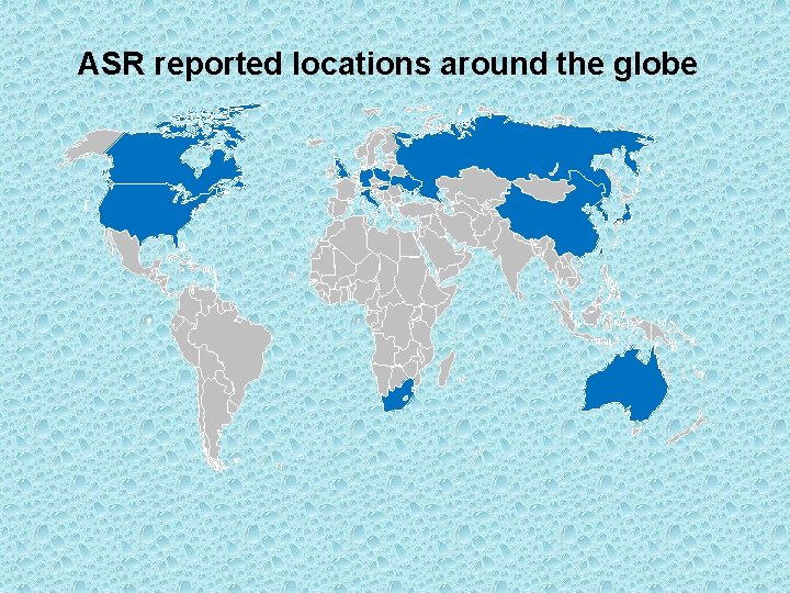 ASR reported locations around the globe ASR reported locations around the globe