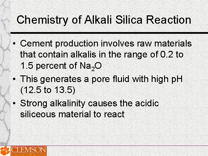 Chemistry of Alkali Silica Reaction • Cement production involves raw materials that contain alkalis Chemistry of Alkali Silica Reaction • Cement production involves raw materials that contain alkalis
