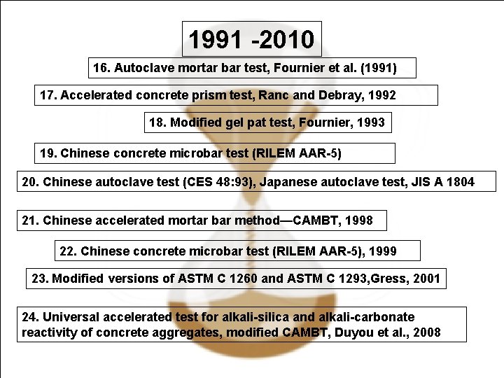 1991 -2010 16. Autoclave mortar bar test, Fournier et al. (1991) 17. Accelerated concrete 1991 -2010 16. Autoclave mortar bar test, Fournier et al. (1991) 17. Accelerated concrete