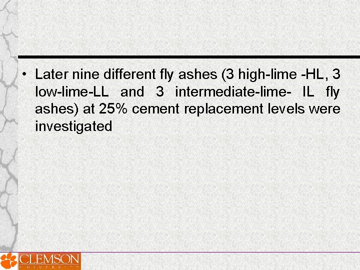 • Later nine different fly ashes (3 high-lime -HL, 3 low-lime-LL and 3 • Later nine different fly ashes (3 high-lime -HL, 3 low-lime-LL and 3