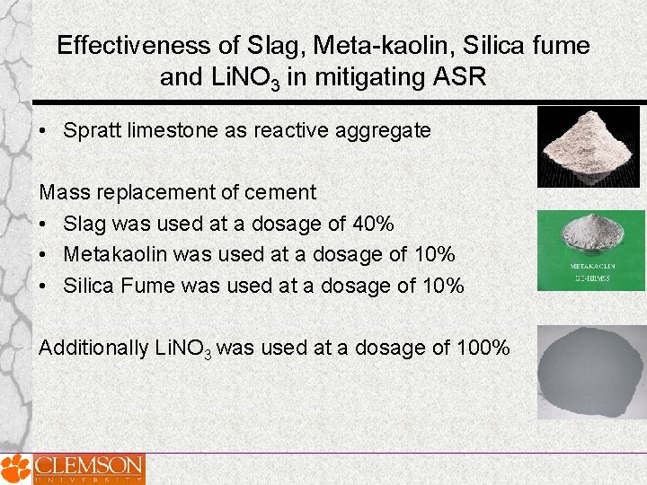 Effectiveness of Slag, Meta-kaolin, Silica fume and Li. NO 3 in mitigating ASR • Effectiveness of Slag, Meta-kaolin, Silica fume and Li. NO 3 in mitigating ASR •