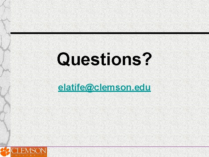 Questions? elatife@clemson. edu Questions? elatife@clemson. edu