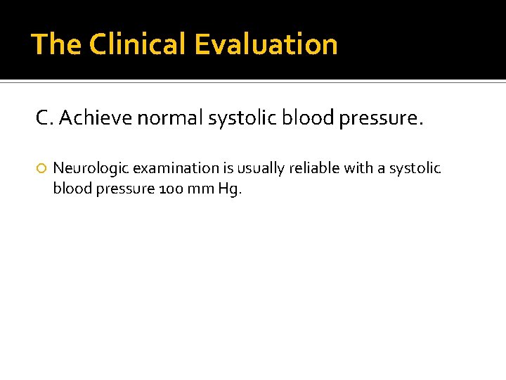 The Clinical Evaluation C. Achieve normal systolic blood pressure. Neurologic examination is usually reliable