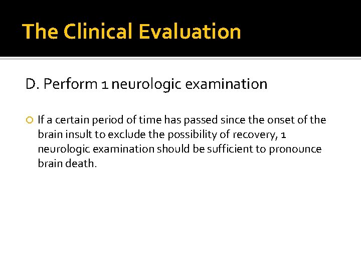 The Clinical Evaluation D. Perform 1 neurologic examination If a certain period of time