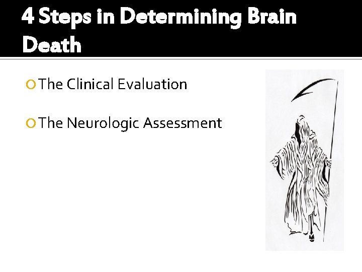 4 Steps in Determining Brain Death The Clinical Evaluation The Neurologic Assessment 