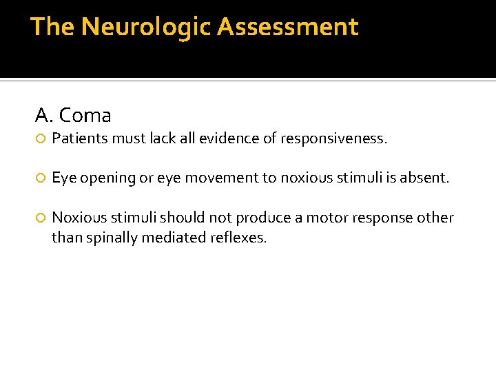The Neurologic Assessment A. Coma Patients must lack all evidence of responsiveness. Eye opening