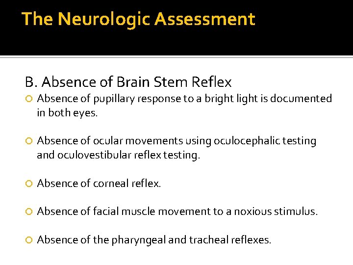 The Neurologic Assessment B. Absence of Brain Stem Reflex Absence of pupillary response to