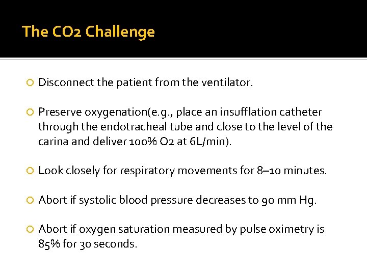 The CO 2 Challenge Disconnect the patient from the ventilator. Preserve oxygenation(e. g. ,