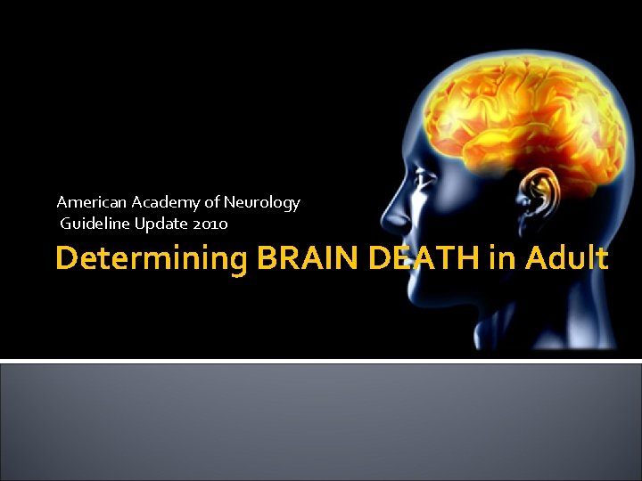 American Academy of Neurology Guideline Update 2010 Determining BRAIN DEATH in Adult 
