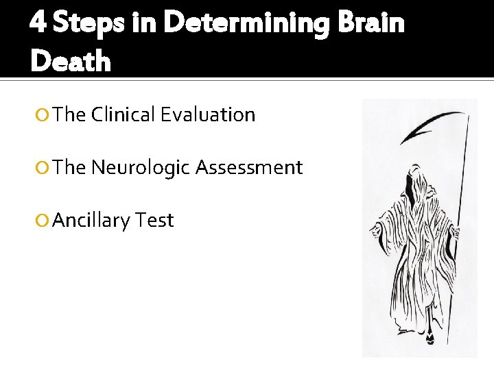 4 Steps in Determining Brain Death The Clinical Evaluation The Neurologic Assessment Ancillary Test