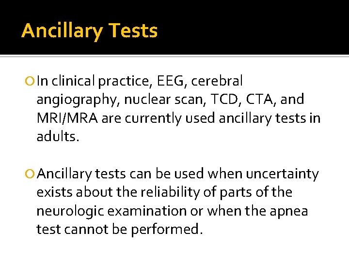 Ancillary Tests In clinical practice, EEG, cerebral angiography, nuclear scan, TCD, CTA, and MRI/MRA