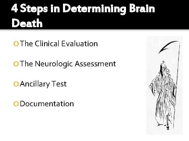 4 Steps in Determining Brain Death The Clinical Evaluation The Neurologic Assessment Ancillary Test