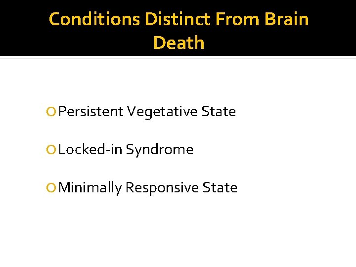 Conditions Distinct From Brain Death Persistent Vegetative State Locked-in Syndrome Minimally Responsive State 