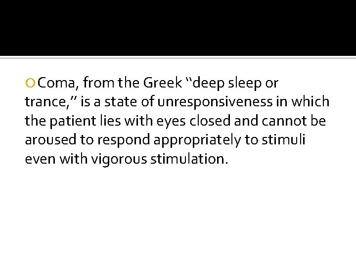  Coma, from the Greek ‘‘deep sleep or trance, ’’ is a state of