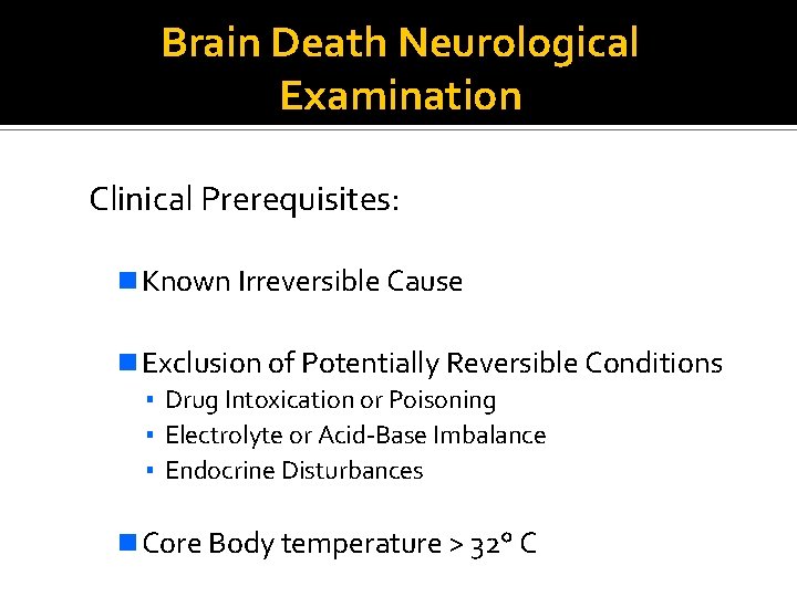 Brain Death Neurological Examination Clinical Prerequisites: n Known Irreversible Cause n Exclusion of Potentially