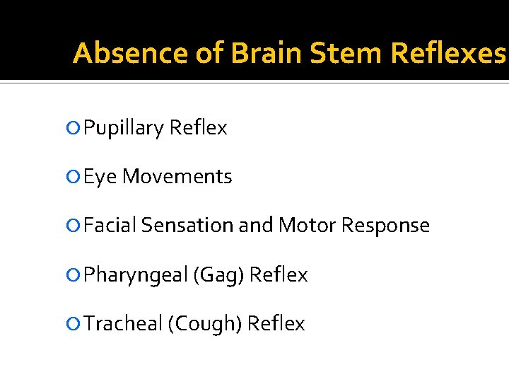 Absence of Brain Stem Reflexes Pupillary Reflex Eye Movements Facial Sensation and Motor Response