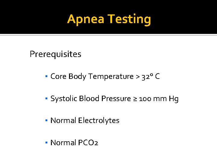 Apnea Testing Prerequisites ▪ Core Body Temperature > 32° C ▪ Systolic Blood Pressure
