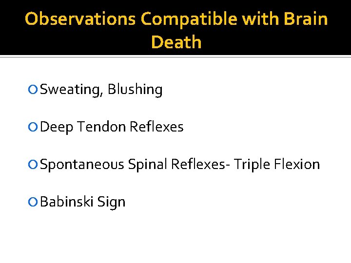 Observations Compatible with Brain Death Sweating, Blushing Deep Tendon Reflexes Spontaneous Spinal Reflexes- Triple