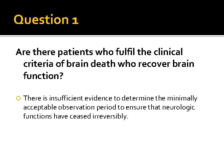 Question 1 Are there patients who fulfil the clinical criteria of brain death who