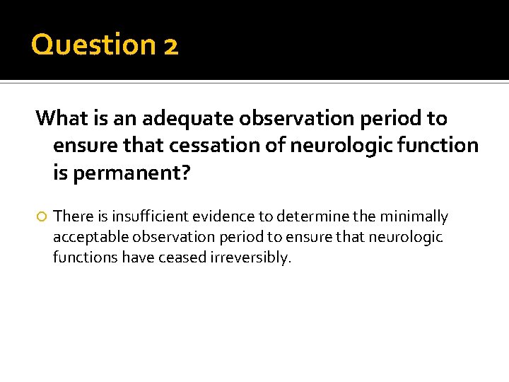 Question 2 What is an adequate observation period to ensure that cessation of neurologic