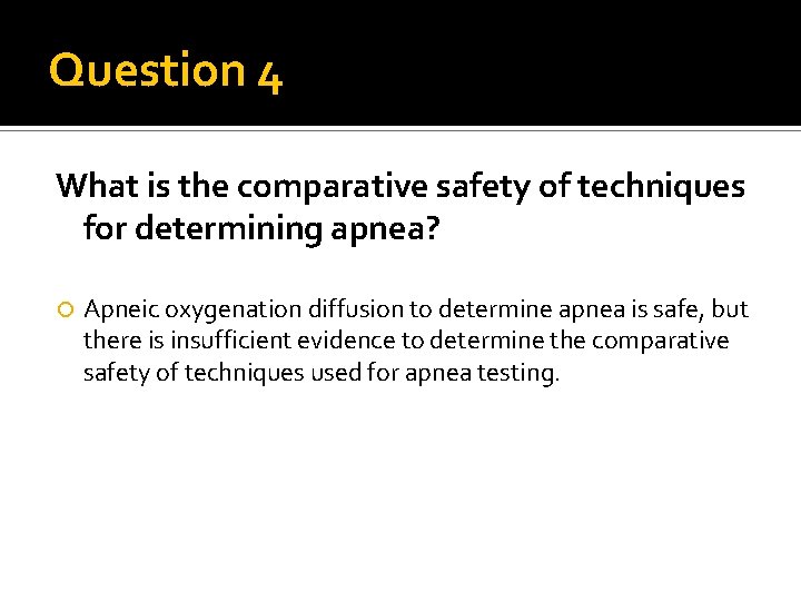 Question 4 What is the comparative safety of techniques for determining apnea? Apneic oxygenation