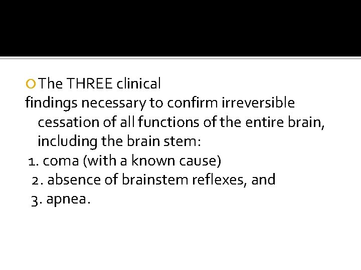 The THREE clinical findings necessary to confirm irreversible cessation of all functions of
