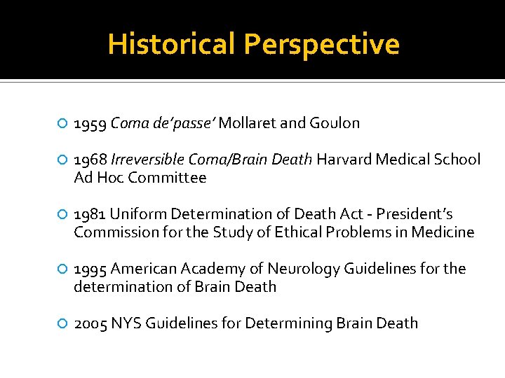 Historical Perspective 1959 Coma de’passe’ Mollaret and Goulon 1968 Irreversible Coma/Brain Death Harvard Medical